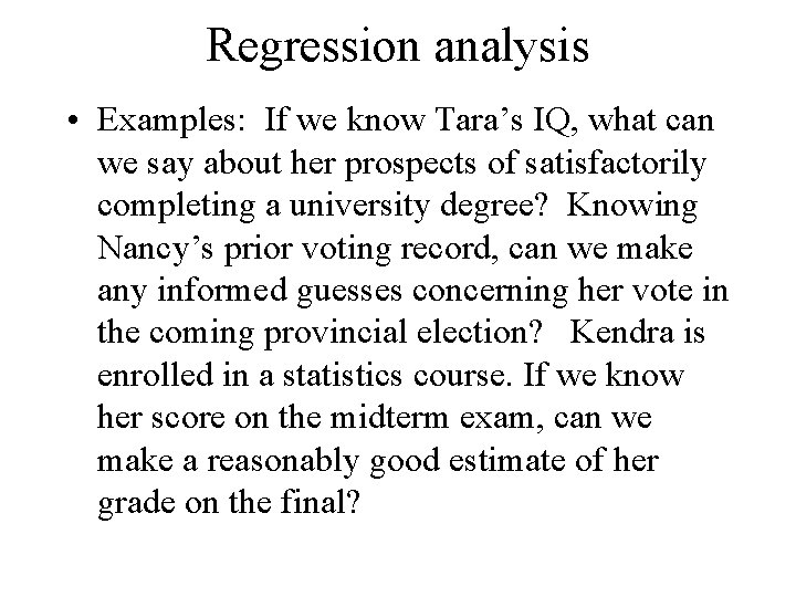 Regression analysis • Examples: If we know Tara’s IQ, what can we say about Regression analysis • Examples: If we know Tara’s IQ, what can we say about