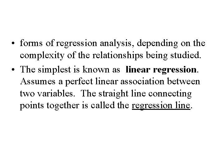 • forms of regression analysis, depending on the complexity of the relationships being • forms of regression analysis, depending on the complexity of the relationships being