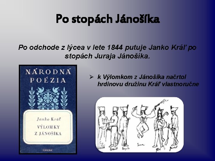 Po stopách Jánošíka Po odchode z lýcea v lete 1844 putuje Janko Kráľ po