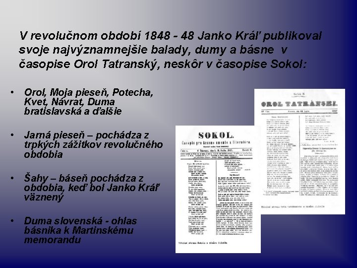 V revolučnom období 1848 - 48 Janko Kráľ publikoval svoje najvýznamnejšie balady, dumy a