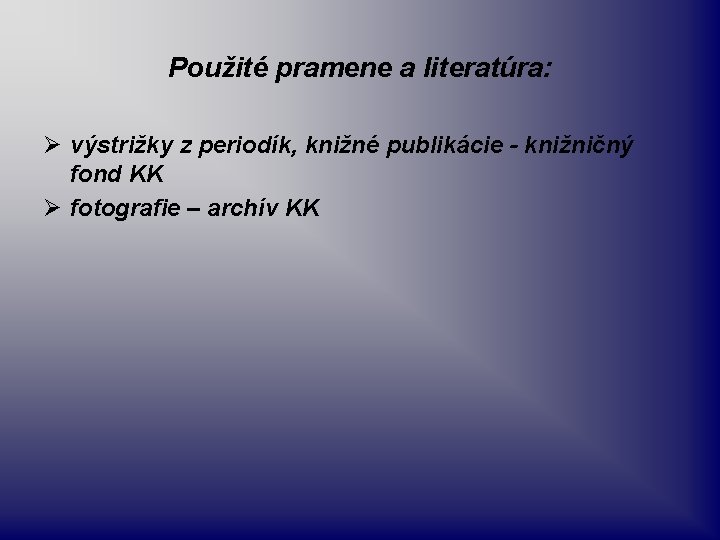 Použité pramene a literatúra: Ø výstrižky z periodík, knižné publikácie - knižničný fond KK