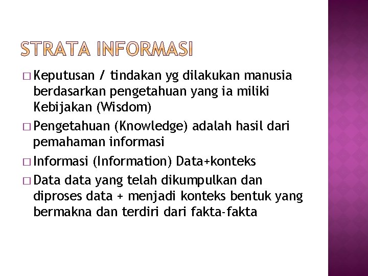 � Keputusan / tindakan yg dilakukan manusia berdasarkan pengetahuan yang ia miliki Kebijakan (Wisdom)