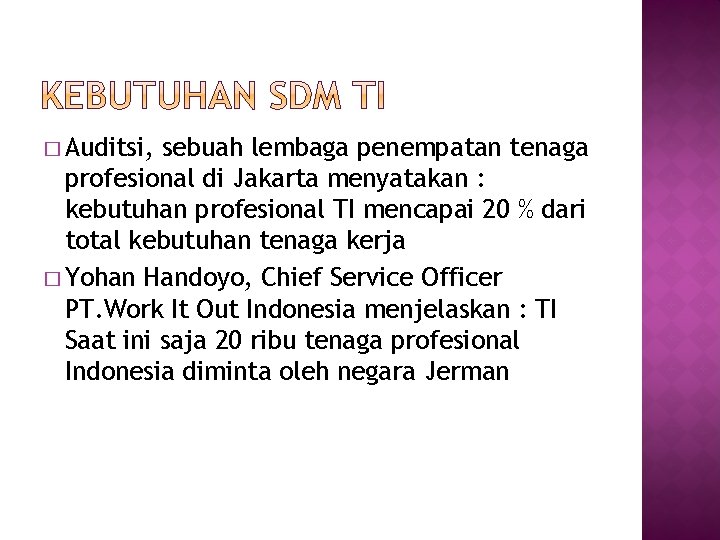 � Auditsi, sebuah lembaga penempatan tenaga profesional di Jakarta menyatakan : kebutuhan profesional TI