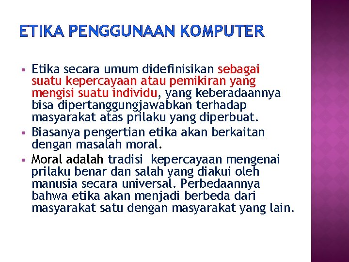 ETIKA PENGGUNAAN KOMPUTER § § § Etika secara umum didefinisikan sebagai suatu kepercayaan atau