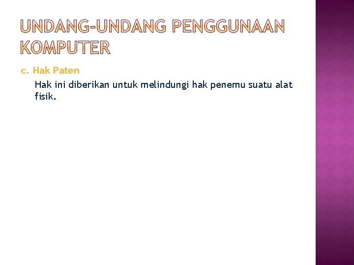 c. Hak Paten Hak ini diberikan untuk melindungi hak penemu suatu alat fisik. 