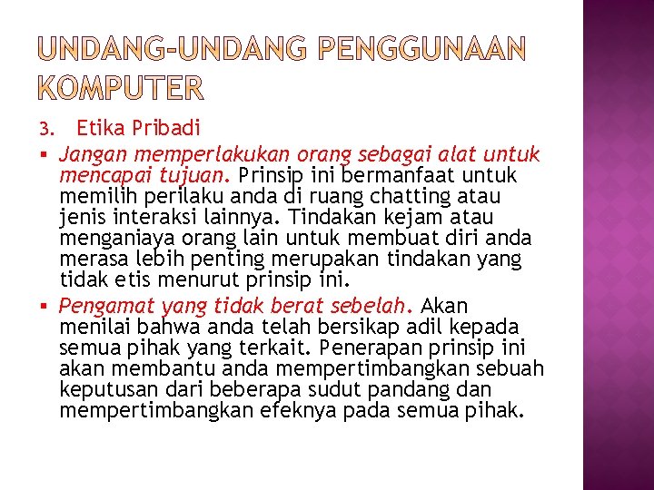 3. Etika Pribadi § Jangan memperlakukan orang sebagai alat untuk mencapai tujuan. Prinsip ini