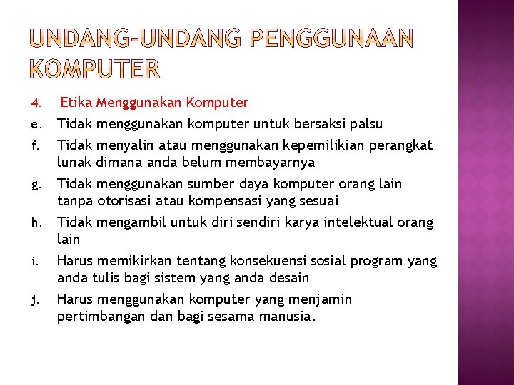 4. e. f. g. h. i. j. Etika Menggunakan Komputer Tidak menggunakan komputer untuk