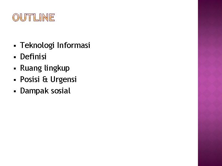 § § § Teknologi Informasi Definisi Ruang lingkup Posisi & Urgensi Dampak sosial 