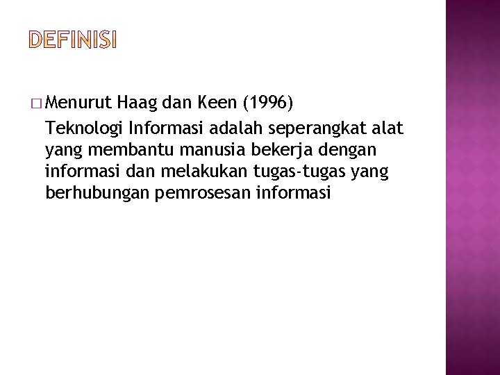 � Menurut Haag dan Keen (1996) Teknologi Informasi adalah seperangkat alat yang membantu manusia