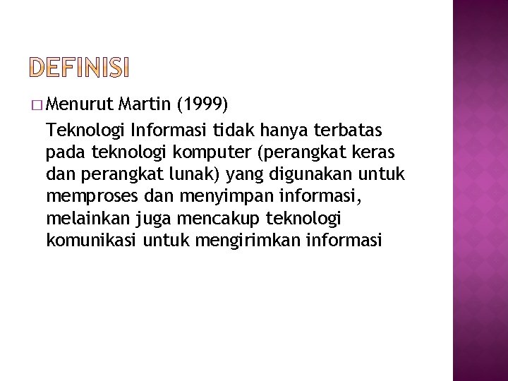 � Menurut Martin (1999) Teknologi Informasi tidak hanya terbatas pada teknologi komputer (perangkat keras