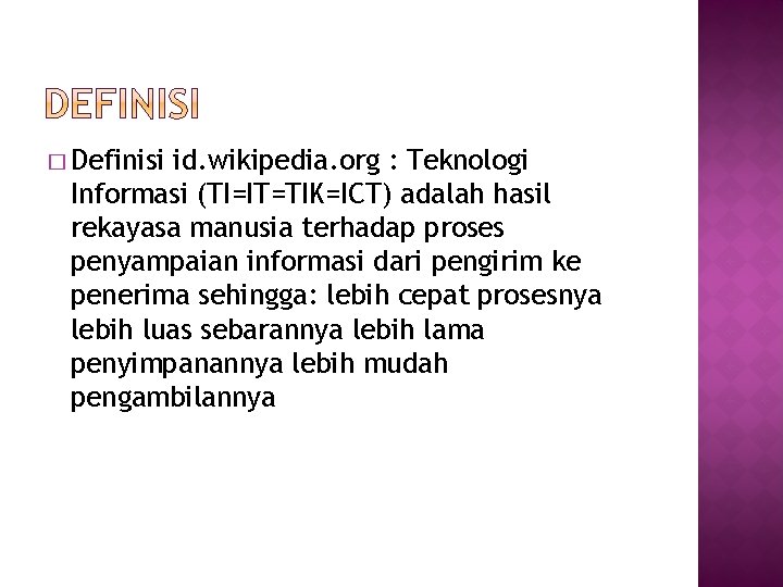 � Definisi id. wikipedia. org : Teknologi Informasi (TI=IT=TIK=ICT) adalah hasil rekayasa manusia terhadap