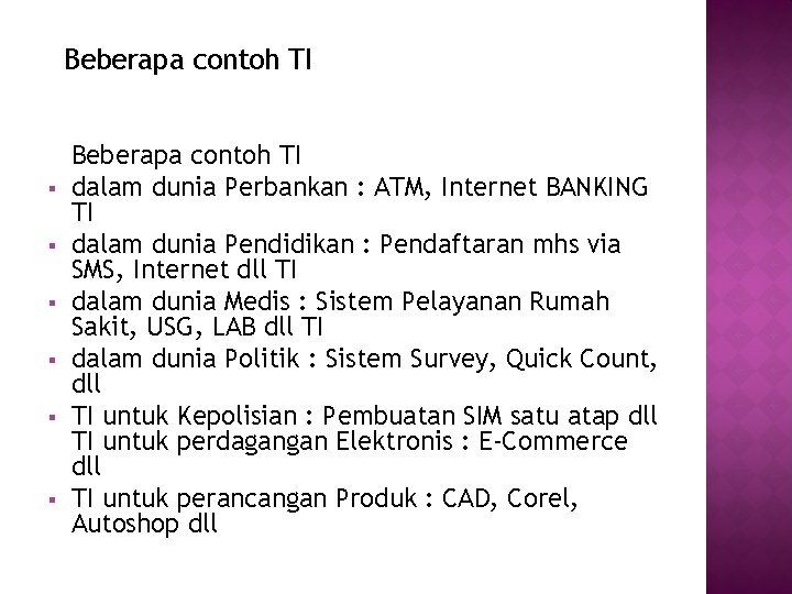 Beberapa contoh TI § § § Beberapa contoh TI dalam dunia Perbankan : ATM,