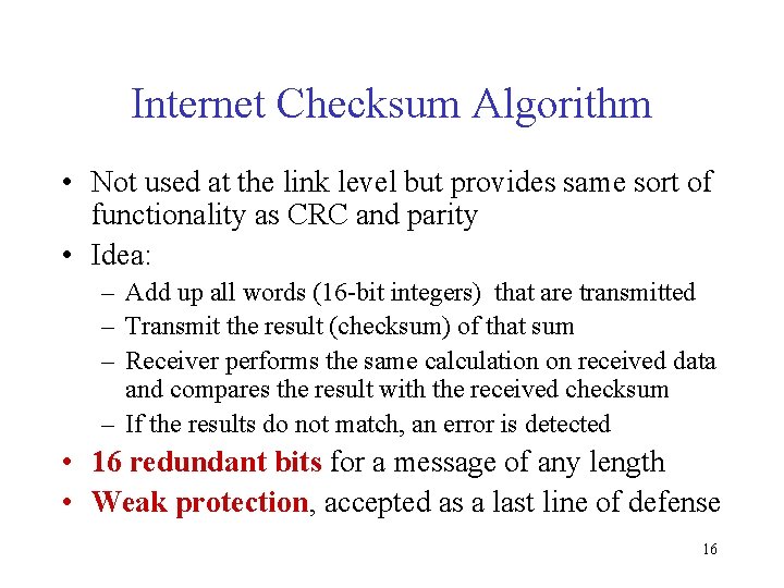 Internet Checksum Algorithm • Not used at the link level but provides same sort