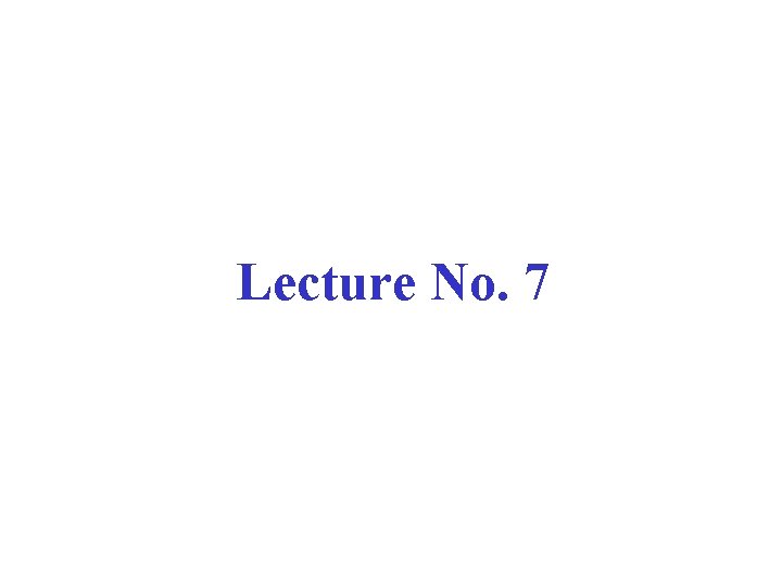 Lecture No. 7 