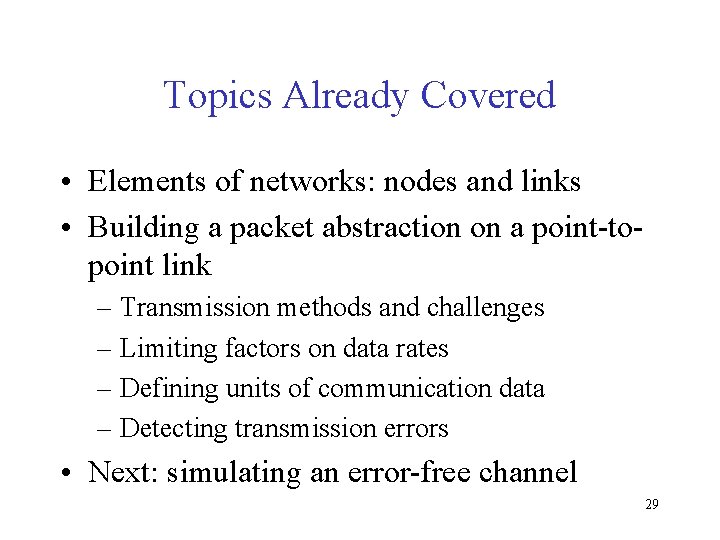 Topics Already Covered • Elements of networks: nodes and links • Building a packet