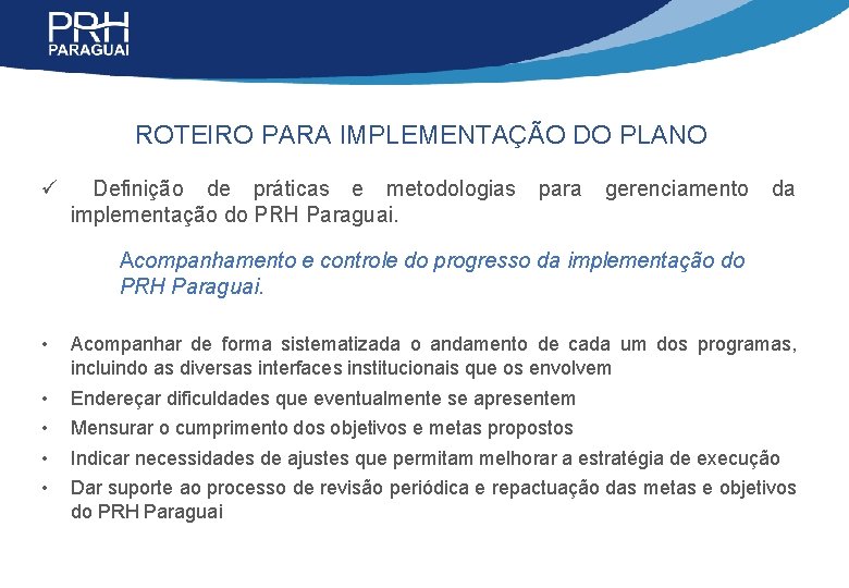 ROTEIRO PARA IMPLEMENTAÇÃO DO PLANO ü Definição de práticas e metodologias implementação do PRH