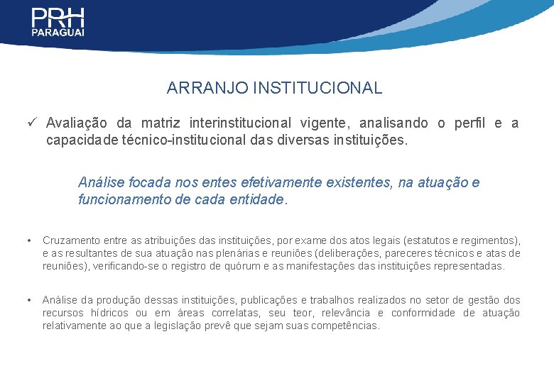 ARRANJO INSTITUCIONAL ü Avaliação da matriz interinstitucional vigente, analisando o perfil e a capacidade