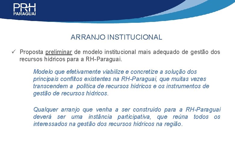 ARRANJO INSTITUCIONAL ü Proposta preliminar de modelo institucional mais adequado de gestão dos recursos