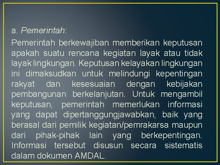 a. Pemerintah: Pemerintah berkewajiban memberikan keputusan apakah suatu rencana kegiatan layak atau tidak layak