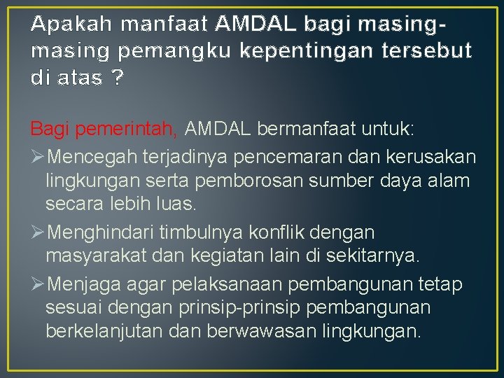 Apakah manfaat AMDAL bagi masing pemangku kepentingan tersebut di atas ? Bagi pemerintah, AMDAL