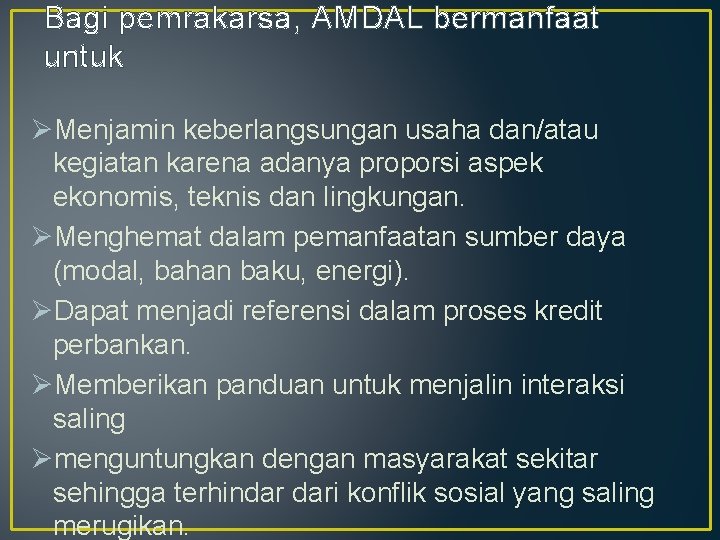 Bagi pemrakarsa, AMDAL bermanfaat untuk ØMenjamin keberlangsungan usaha dan/atau kegiatan karena adanya proporsi aspek