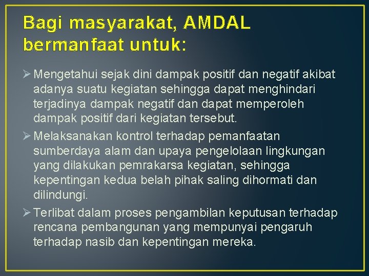 Bagi masyarakat, AMDAL bermanfaat untuk: Ø Mengetahui sejak dini dampak positif dan negatif akibat