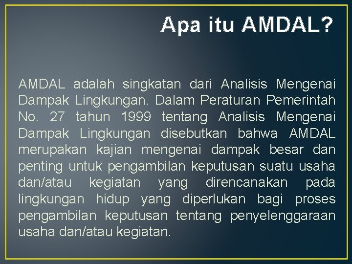 Apa itu AMDAL? AMDAL adalah singkatan dari Analisis Mengenai Dampak Lingkungan. Dalam Peraturan Pemerintah