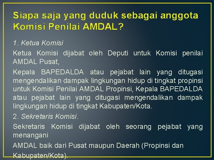 Siapa saja yang duduk sebagai anggota Komisi Penilai AMDAL? 1. Ketua Komisi dijabat oleh