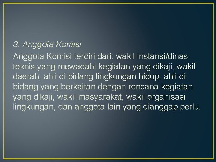 3. Anggota Komisi terdiri dari: wakil instansi/dinas teknis yang mewadahi kegiatan yang dikaji, wakil