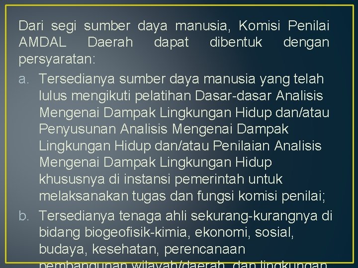 Dari segi sumber daya manusia, Komisi Penilai AMDAL Daerah dapat dibentuk dengan persyaratan: a.