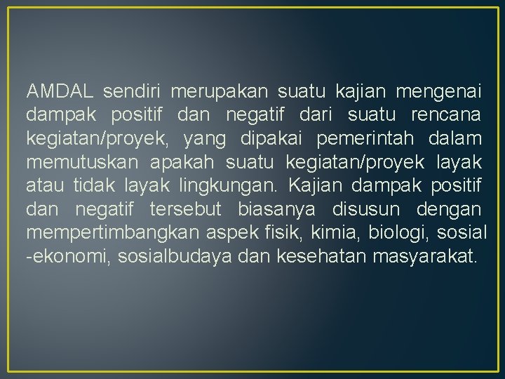 AMDAL sendiri merupakan suatu kajian mengenai dampak positif dan negatif dari suatu rencana kegiatan/proyek,