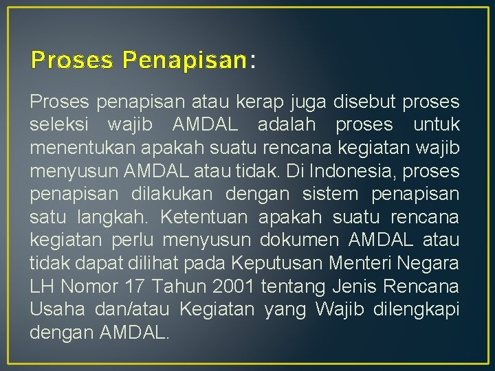 Proses Penapisan: Proses penapisan atau kerap juga disebut proses seleksi wajib AMDAL adalah proses