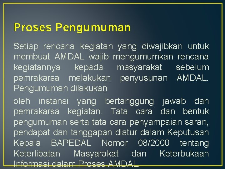 Proses Pengumuman Setiap rencana kegiatan yang diwajibkan untuk membuat AMDAL wajib mengumumkan rencana kegiatannya