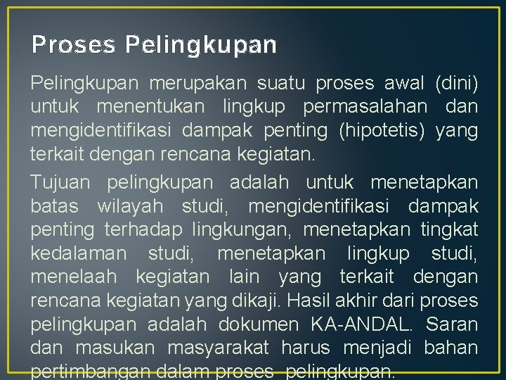 Proses Pelingkupan merupakan suatu proses awal (dini) untuk menentukan lingkup permasalahan dan mengidentifikasi dampak