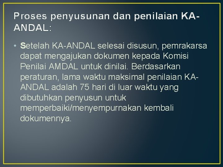 Proses penyusunan dan penilaian KAANDAL: • Setelah KA-ANDAL selesai disusun, pemrakarsa dapat mengajukan dokumen