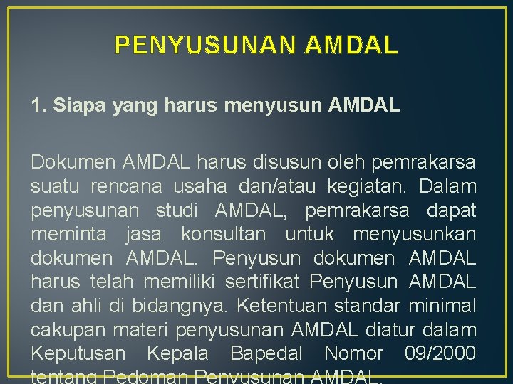 PENYUSUNAN AMDAL 1. Siapa yang harus menyusun AMDAL Dokumen AMDAL harus disusun oleh pemrakarsa