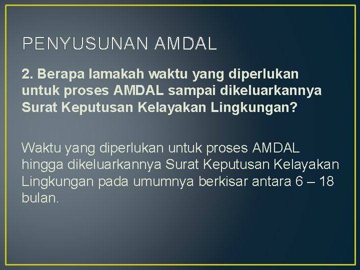 PENYUSUNAN AMDAL 2. Berapa lamakah waktu yang diperlukan untuk proses AMDAL sampai dikeluarkannya Surat