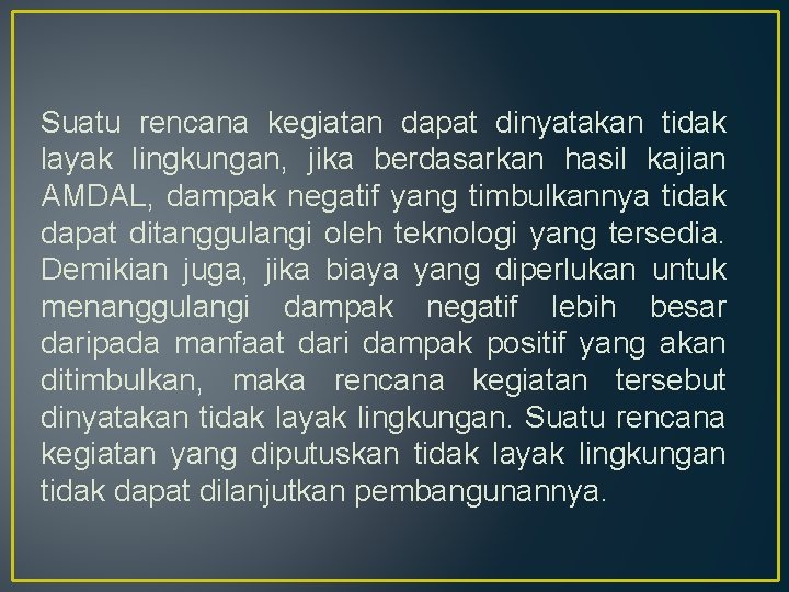 Suatu rencana kegiatan dapat dinyatakan tidak layak lingkungan, jika berdasarkan hasil kajian AMDAL, dampak