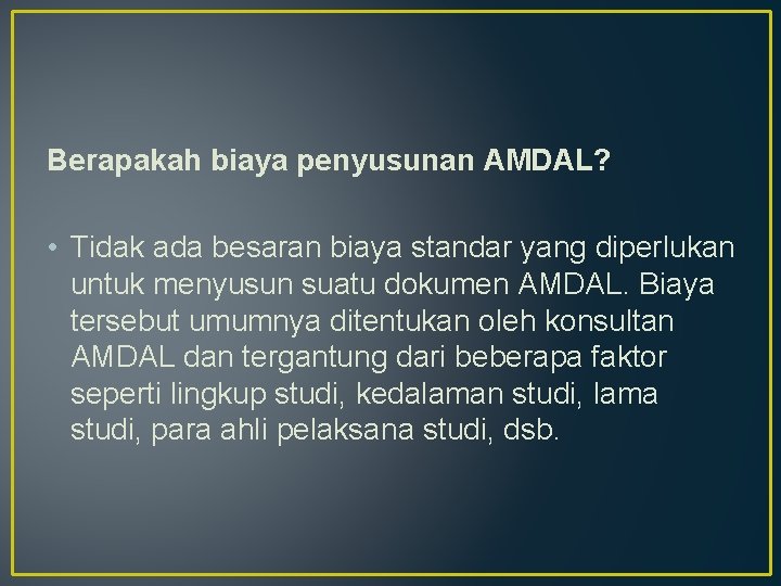 Berapakah biaya penyusunan AMDAL? • Tidak ada besaran biaya standar yang diperlukan untuk menyusun