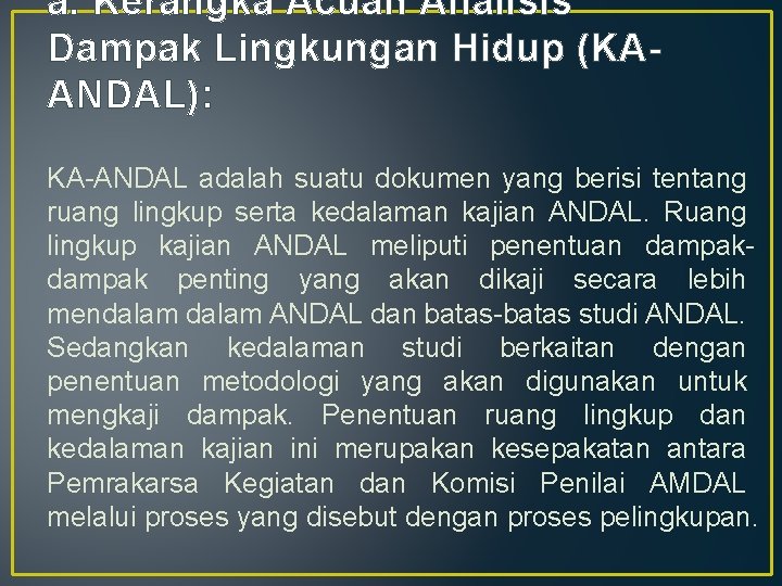 a. Kerangka Acuan Analisis Dampak Lingkungan Hidup (KAANDAL): KA-ANDAL adalah suatu dokumen yang berisi