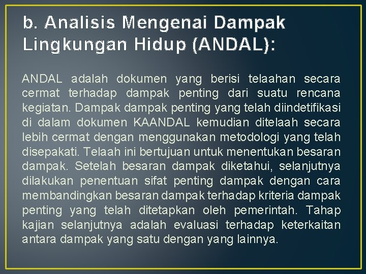 b. Analisis Mengenai Dampak Lingkungan Hidup (ANDAL): ANDAL adalah dokumen yang berisi telaahan secara