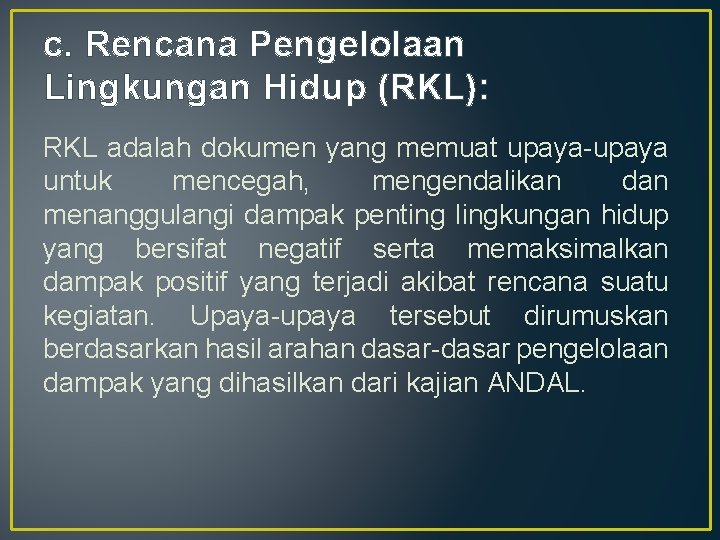 c. Rencana Pengelolaan Lingkungan Hidup (RKL): RKL adalah dokumen yang memuat upaya-upaya untuk mencegah,