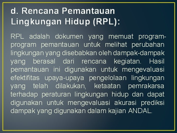 d. Rencana Pemantauan Lingkungan Hidup (RPL): RPL adalah dokumen yang memuat program pemantauan untuk