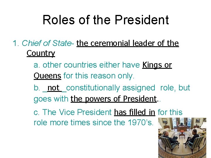 Roles of the President 1. Chief of State- the ceremonial leader of the Country