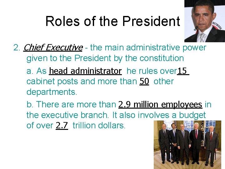 Roles of the President 2. Chief Executive - the main administrative power given to