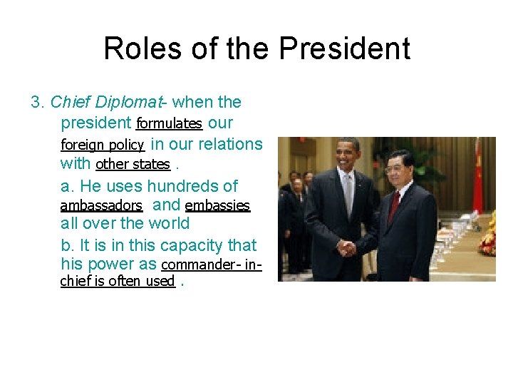 Roles of the President 3. Chief Diplomat- when the president formulates our foreign policy