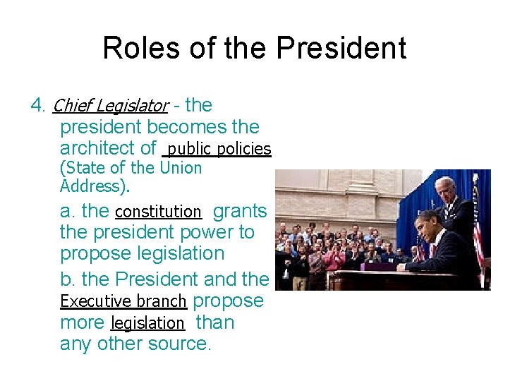 Roles of the President 4. Chief Legislator - the president becomes the architect of