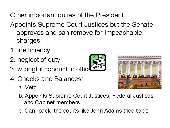 Other important duties of the President: Appoints Supreme Court Justices but the Senate approves