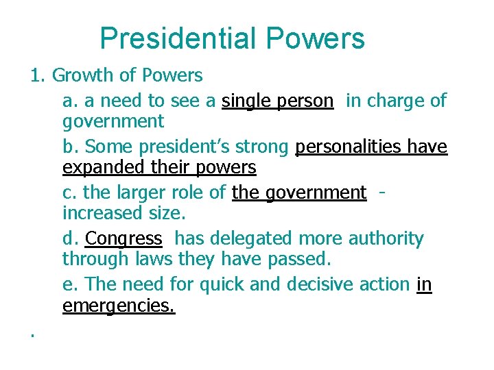 Presidential Powers 1. Growth of Powers a. a need to see a single person