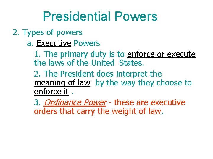 Presidential Powers 2. Types of powers a. Executive Powers 1. The primary duty is